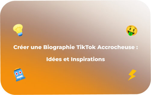Créer une Biographie TikTok Accrocheuse : Idées et Inspirations